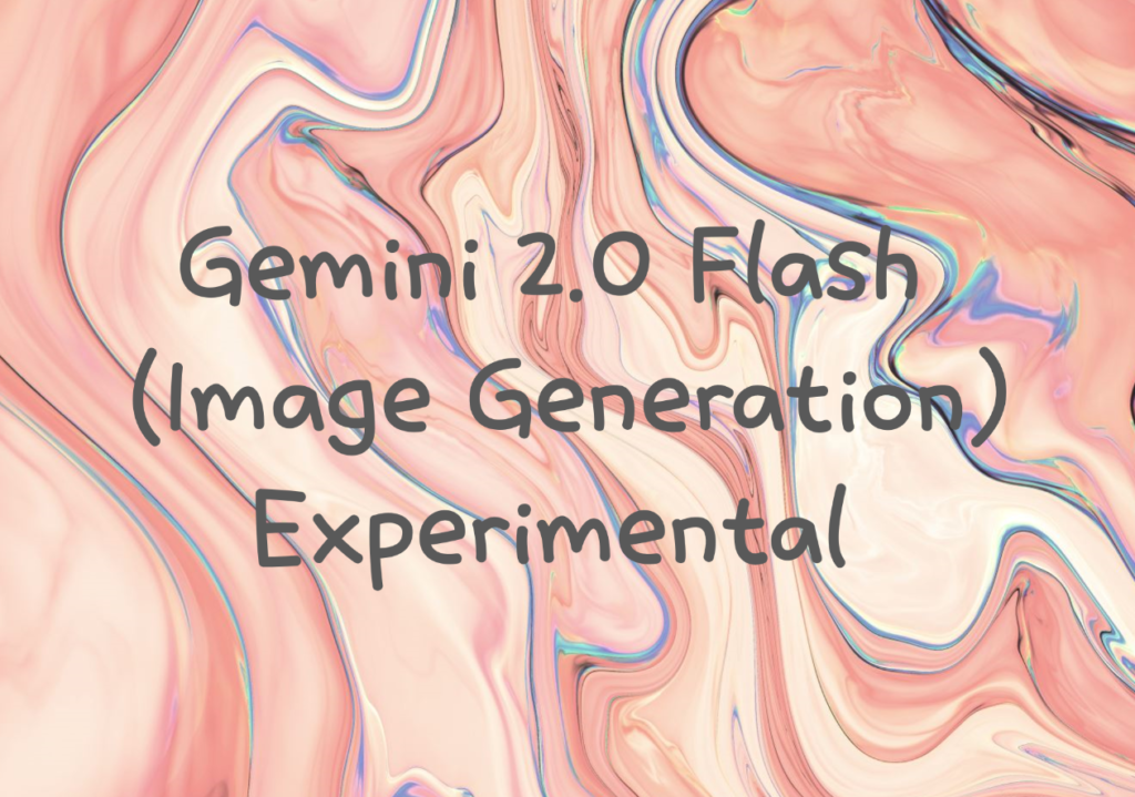 Gemini 2.0 Flash(Image Generation) Experimental